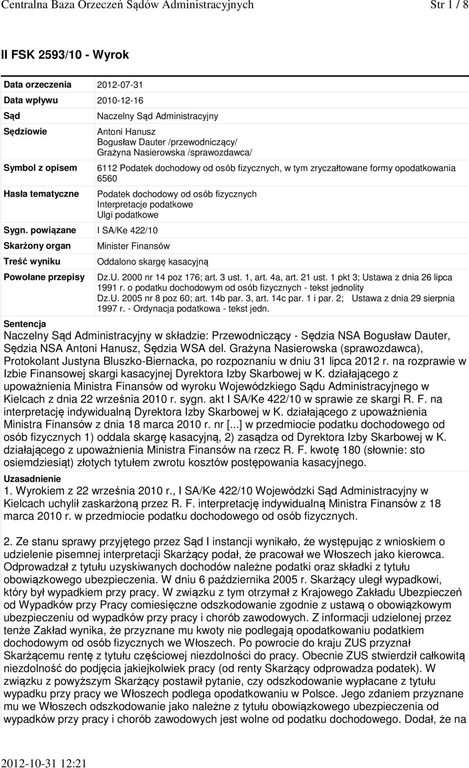 powiązane I SA/Ke 422/10 Skarżony organ Treść wyniku Powołane przepisy Antoni Hanusz Bogusław Dauter /przewodniczący/ Grażyna Nasierowska /sprawozdawca/ 6112 Podatek dochodowy od osób fizycznych, w