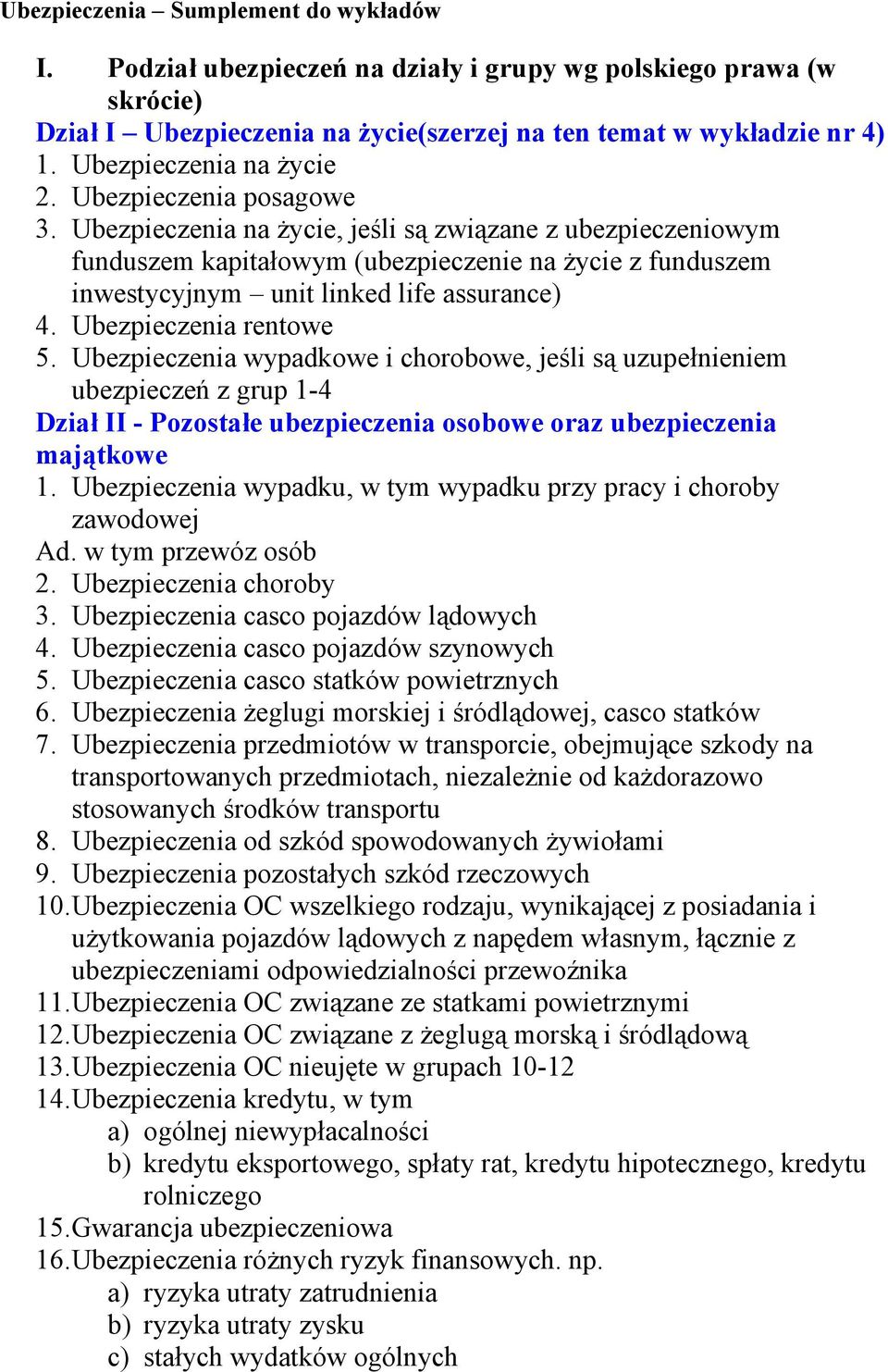 Ubezpieczenia na życie, jeśli są związane z ubezpieczeniowym funduszem kapitałowym (ubezpieczenie na życie z funduszem inwestycyjnym unit linked life assurance) 4. Ubezpieczenia rentowe 5.