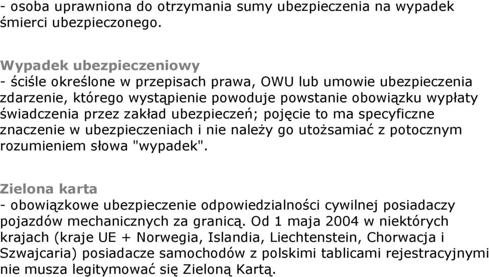 zakład ubezpieczeń; pojęcie to ma specyficzne znaczenie w ubezpieczeniach i nie należy go utożsamiać z potocznym rozumieniem słowa "wypadek".