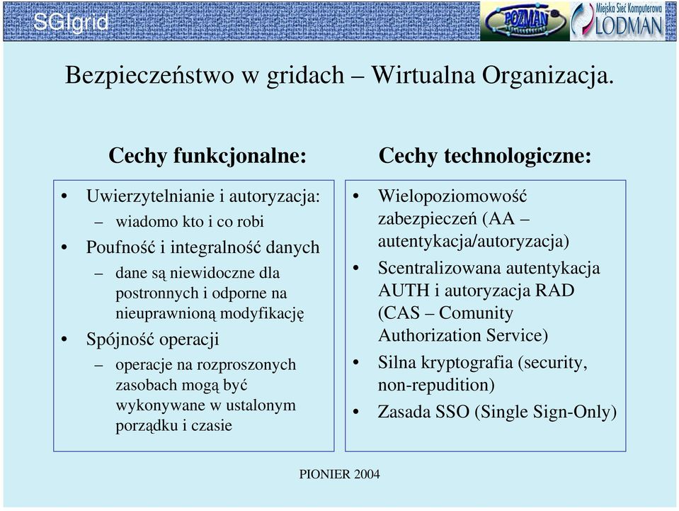 odporne na nieuprawnioną modyfikację Spójność operacji operacje na rozproszonych zasobach mogą być wykonywane w ustalonym porządku i czasie