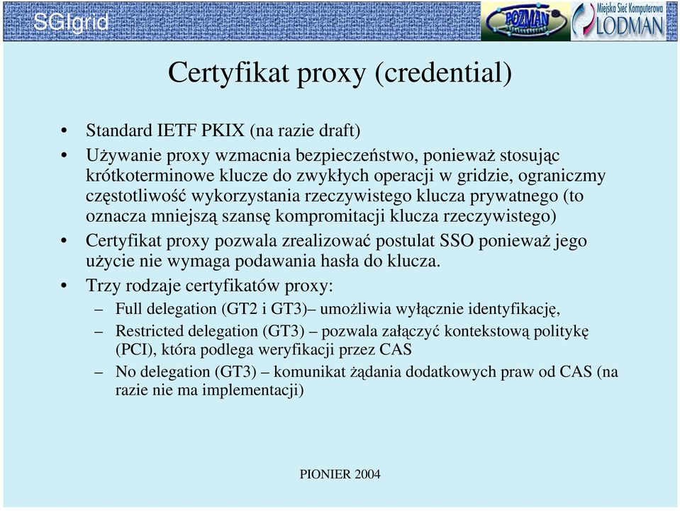 SSO ponieważ jego użycie nie wymaga podawania hasła do klucza.