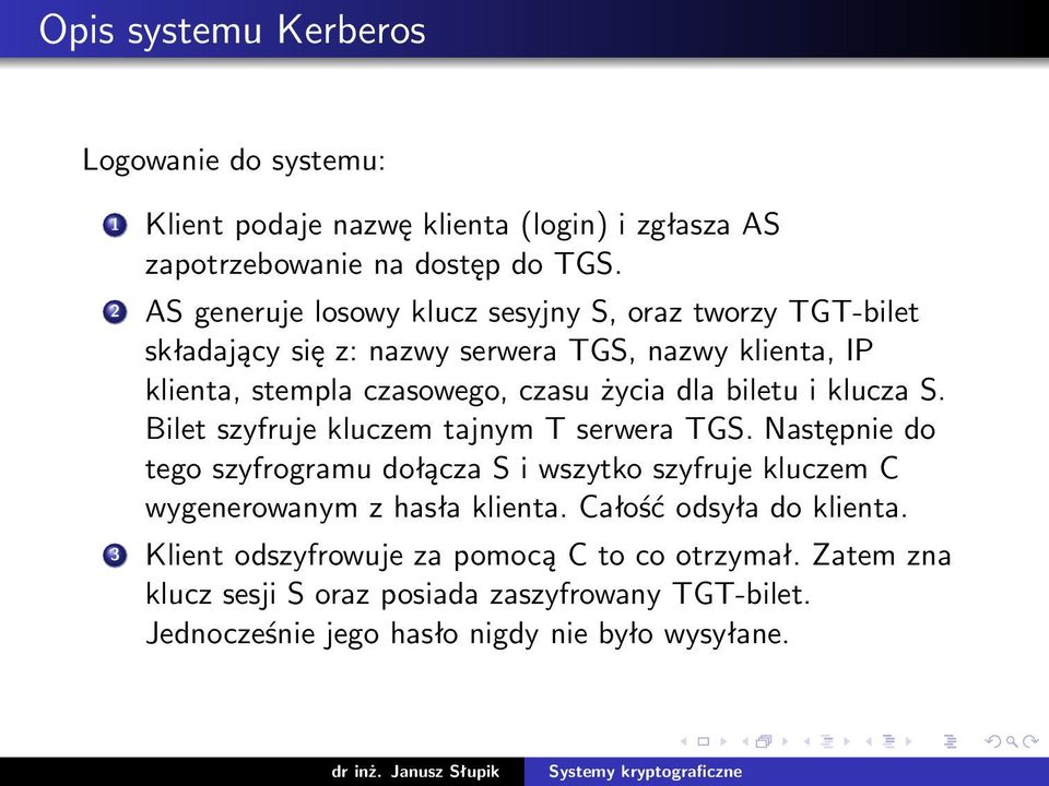 biletu i klucza S. Bilet szyfruje kluczem tajnym T serwera TGS.