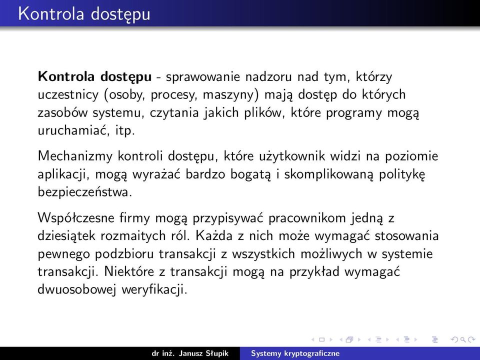 Mechanizmy kontroli dostępu, które użytkownik widzi na poziomie aplikacji, mogą wyrażać bardzo bogatą i skomplikowaną politykę bezpieczeństwa.