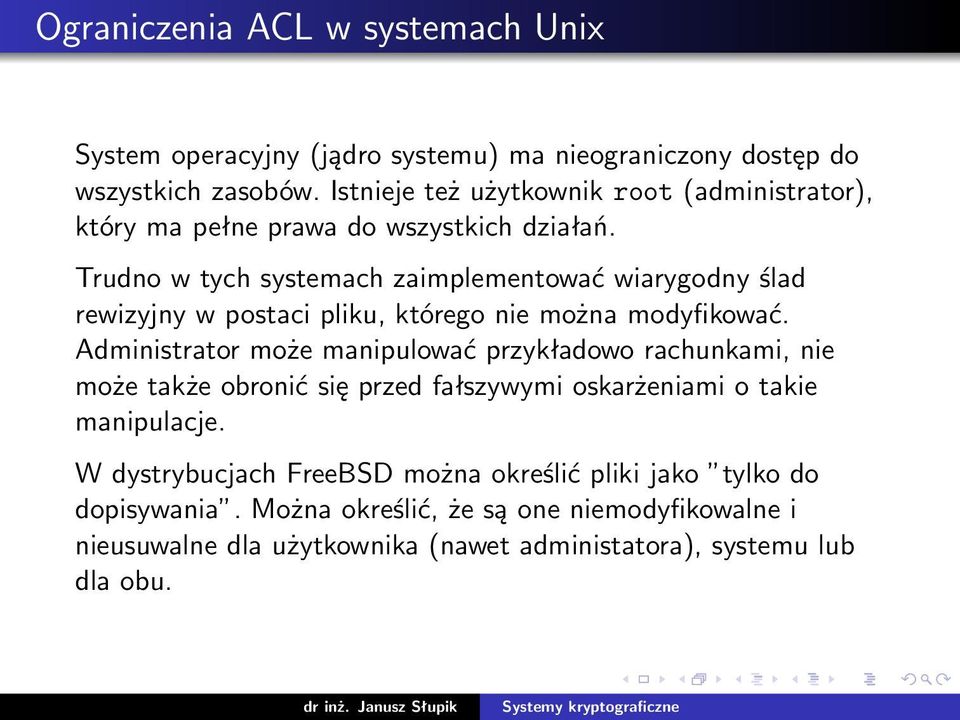 Trudno w tych systemach zaimplementować wiarygodny ślad rewizyjny w postaci pliku, którego nie można modyfikować.