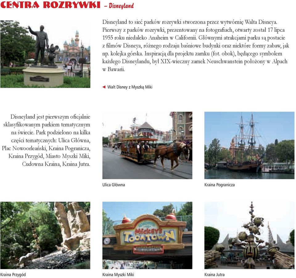 Głównymi atrakcjami parku są postacie z filmów Disneya, różnego rodzaju baśniowe budynki oraz niektóre formy zabaw, jak np. kolejka górska. Inspiracją dla projektu zamku (fot.