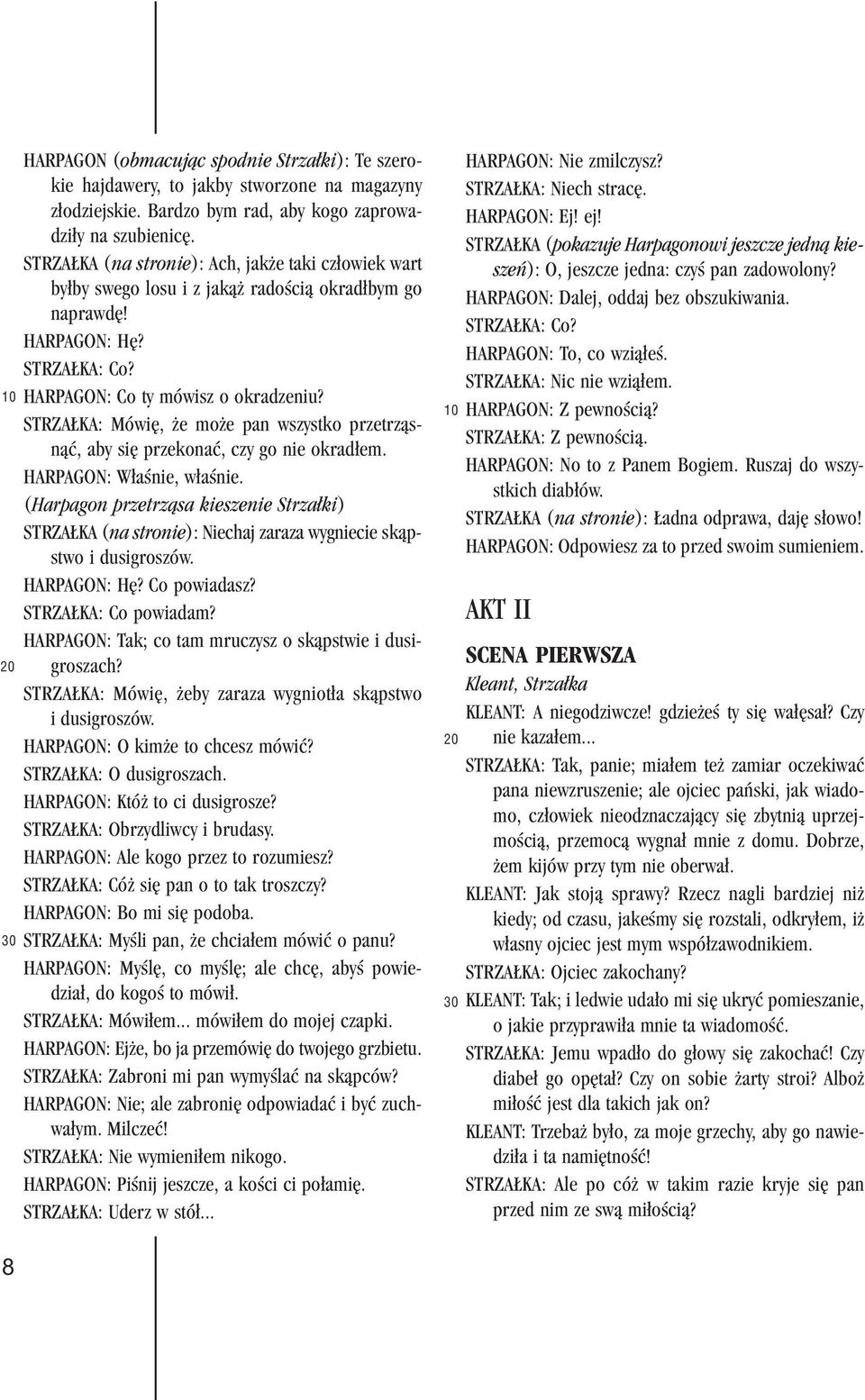 STRZA KA: Mówiê, e mo e pan wszystko przetrz¹sn¹æ, aby siê przekonaæ, czy go nie okrad³em. HARPAGON: W³aœnie, w³aœnie.