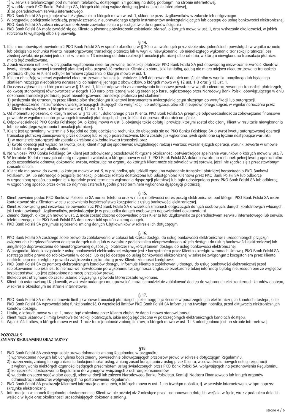 za pośrednictwem serwisu internetowego. 2. PKO Bank Polski SA przyjmuje również zgłoszenia, o których mowa w ust. 1, składane przez Użytkowników w zakresie ich dotyczącym. 3.