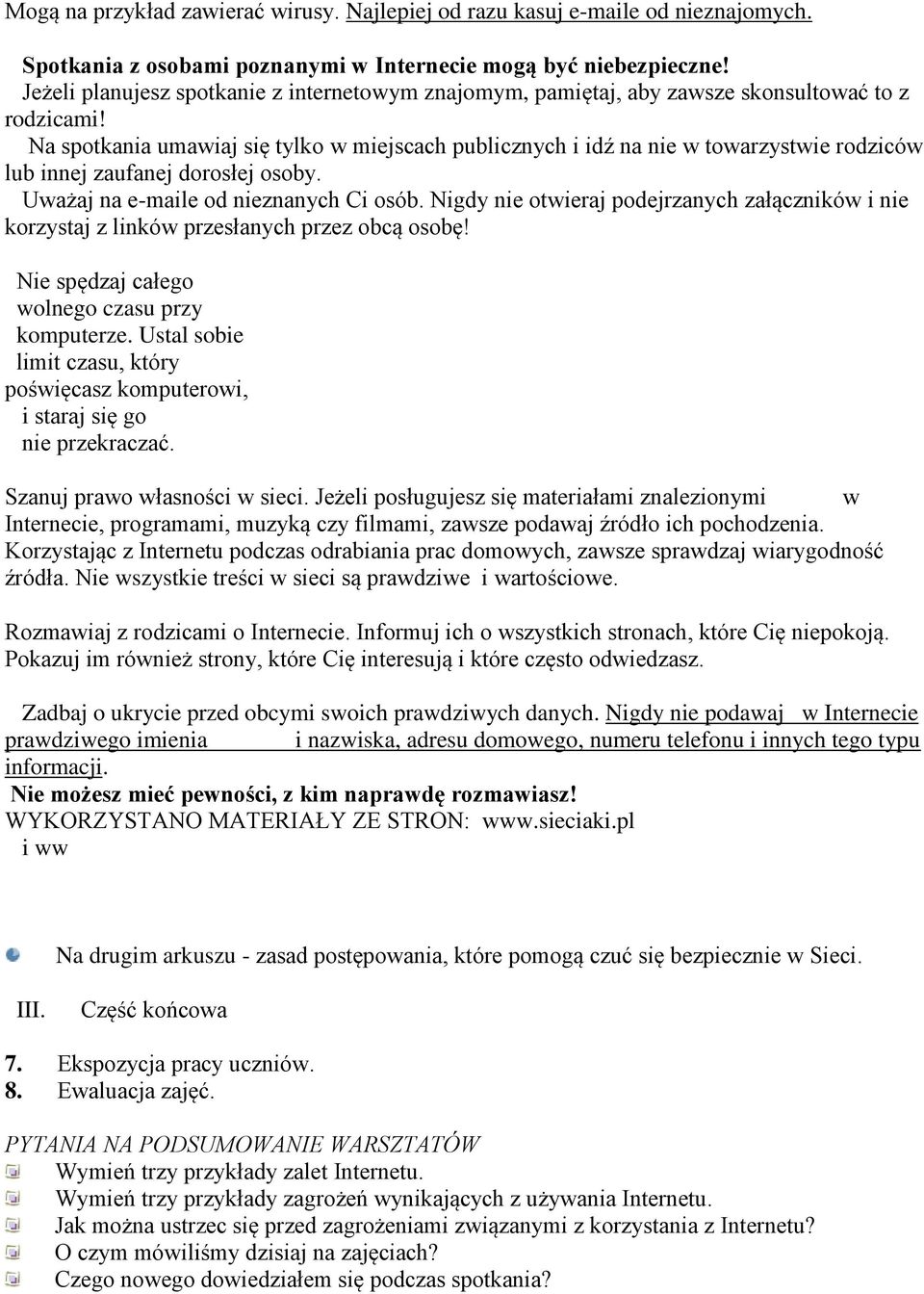 Na spotkania umawiaj się tylko w miejscach publicznych i idź na nie w towarzystwie rodziców lub innej zaufanej dorosłej osoby. Uważaj na e-maile od nieznanych Ci osób.