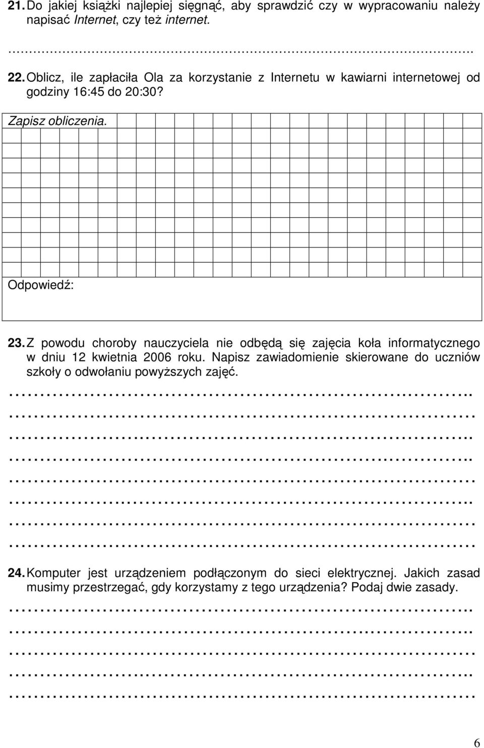 Z powodu choroby nauczyciela nie odbędą się zajęcia koła informatycznego w dniu 12 kwietnia 2006 roku.