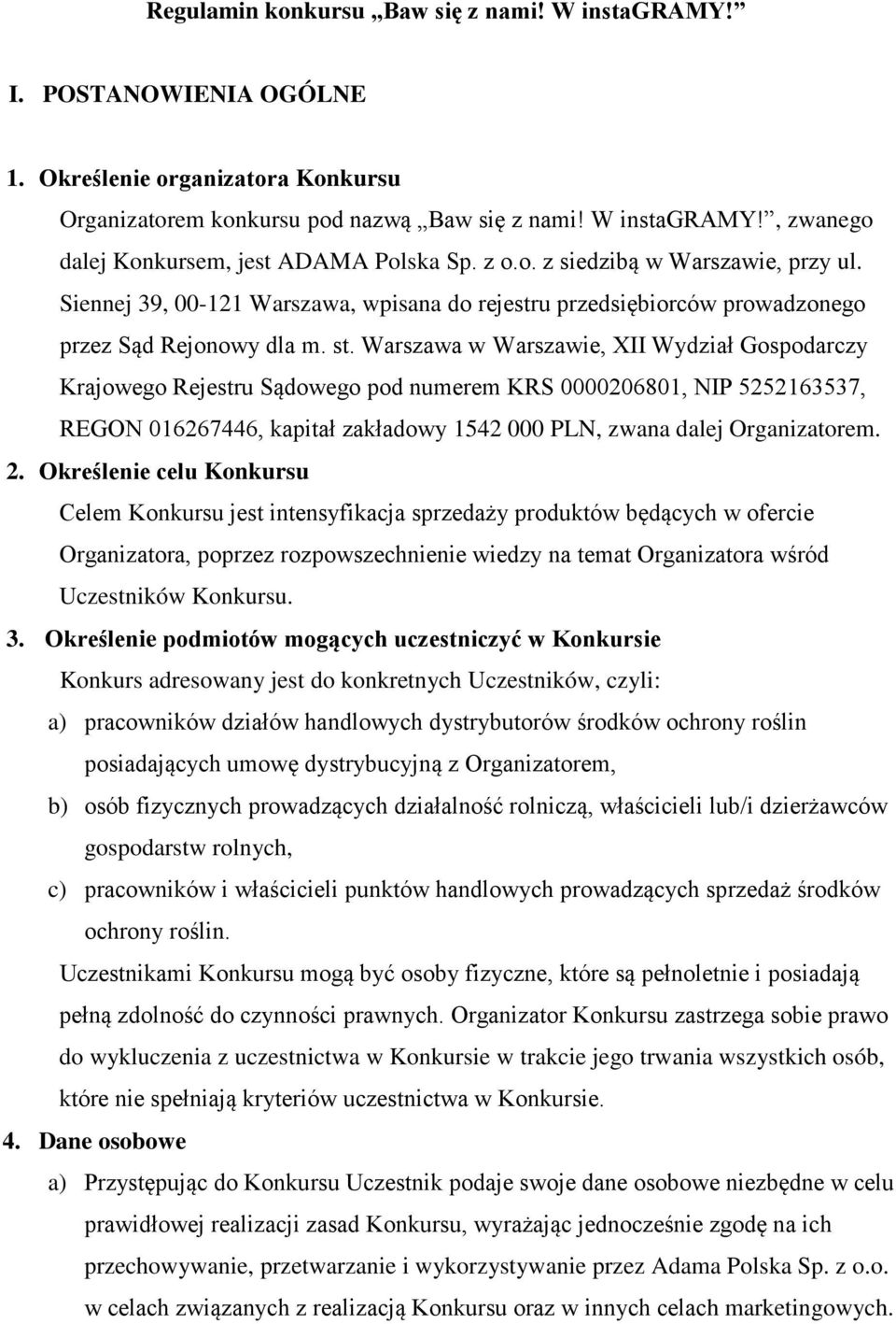 Warszawa w Warszawie, XII Wydział Gospodarczy Krajowego Rejestru Sądowego pod numerem KRS 0000206801, NIP 5252163537, REGON 016267446, kapitał zakładowy 1542 000 PLN, zwana dalej Organizatorem. 2.