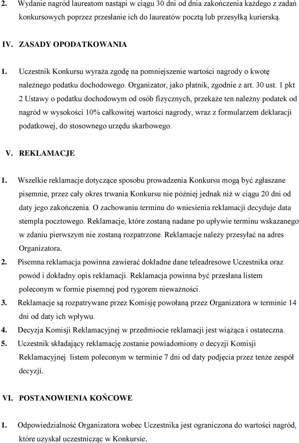 1 pkt 2 Ustawy o podatku dochodowym od osób fizycznych, przekaże ten należny podatek od nagród w wysokości 10% całkowitej wartości nagrody, wraz z formularzem deklaracji podatkowej, do stosownego
