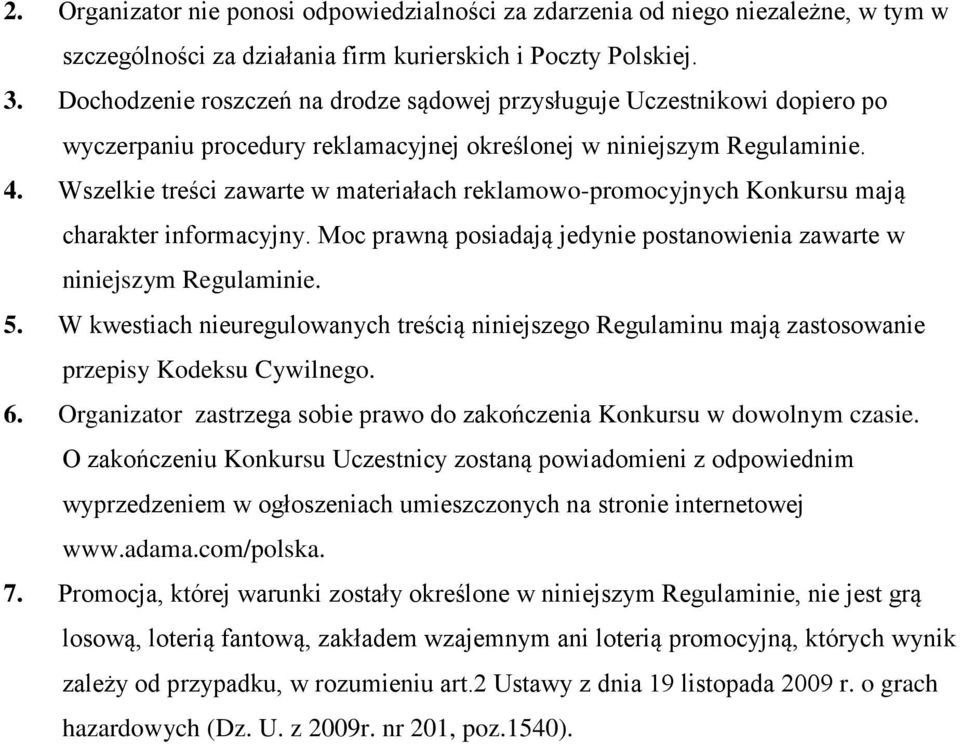 Wszelkie treści zawarte w materiałach reklamowo-promocyjnych Konkursu mają charakter informacyjny. Moc prawną posiadają jedynie postanowienia zawarte w niniejszym Regulaminie. 5.