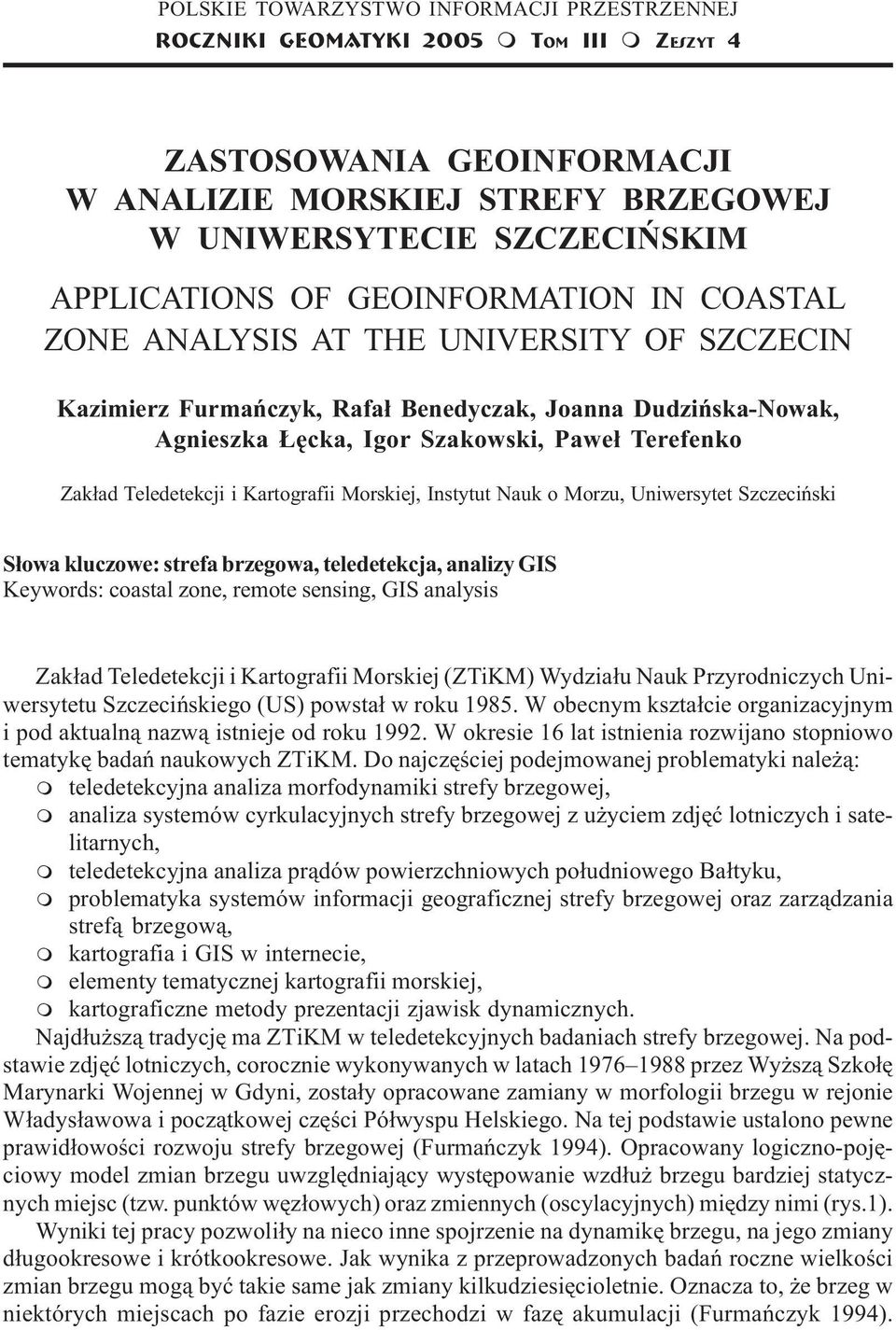 Dudziñska-Nowak, Agnieszka êcka, Igor Szakowski, Pawe³ Terefenko Zak³ad Teledetekcji i Kartografii Morskiej, Instytut Nauk o Morzu, Uniwersytet Szczeciñski S³owa kluczowe: strefa brzegowa,