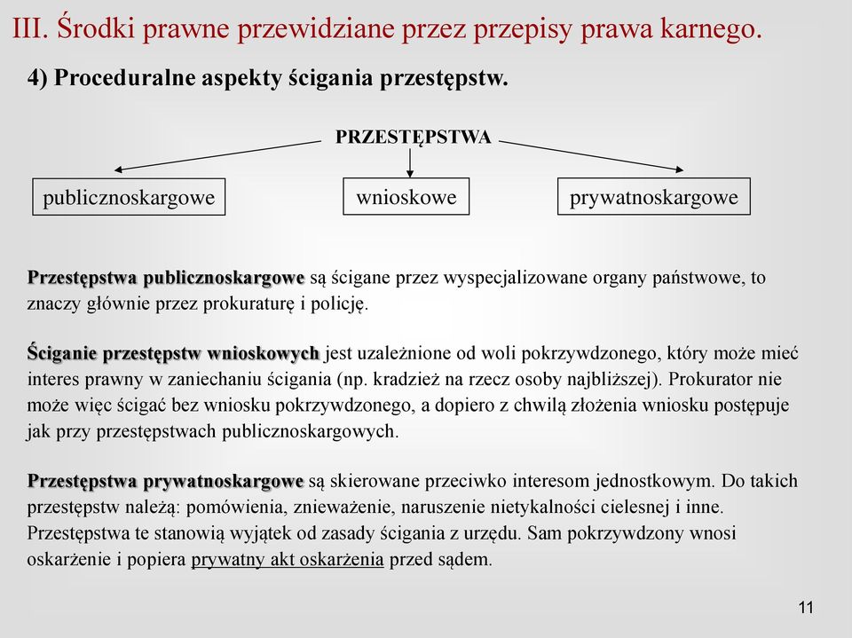 Ściganie przestępstw wnioskowych jest uzależnione od woli pokrzywdzonego, który może mieć interes prawny w zaniechaniu ścigania (np. kradzież na rzecz osoby najbliższej).