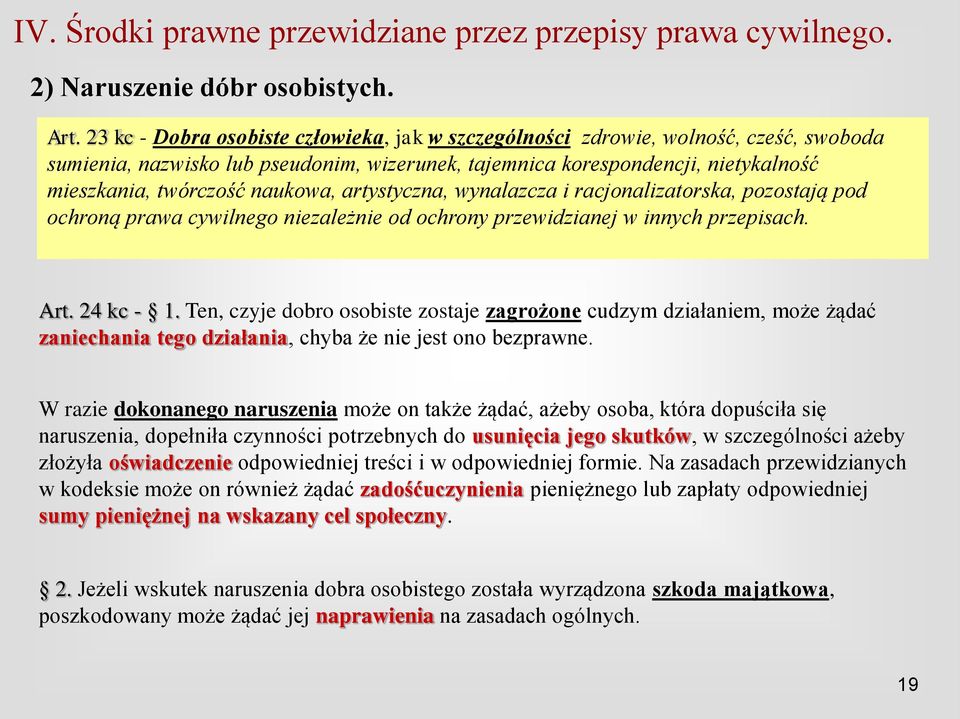 naukowa, artystyczna, wynalazcza i racjonalizatorska, pozostają pod ochroną prawa cywilnego niezależnie od ochrony przewidzianej w innych przepisach. Art. 24 kc - 1.