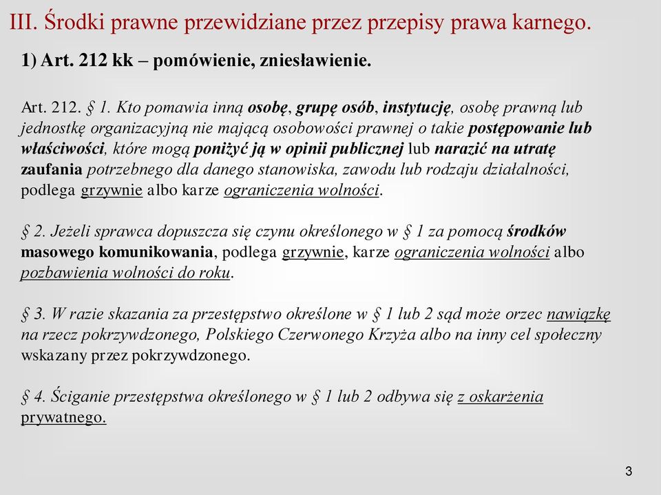 lub narazić na utratę zaufania potrzebnego dla danego stanowiska, zawodu lub rodzaju działalności, podlega grzywnie albo karze ograniczenia wolności. 2.