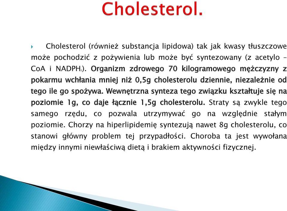 Wewnętrzna synteza tego związku kształtuje się na poziomie 1g, co daje łącznie 1,5g cholesterolu.