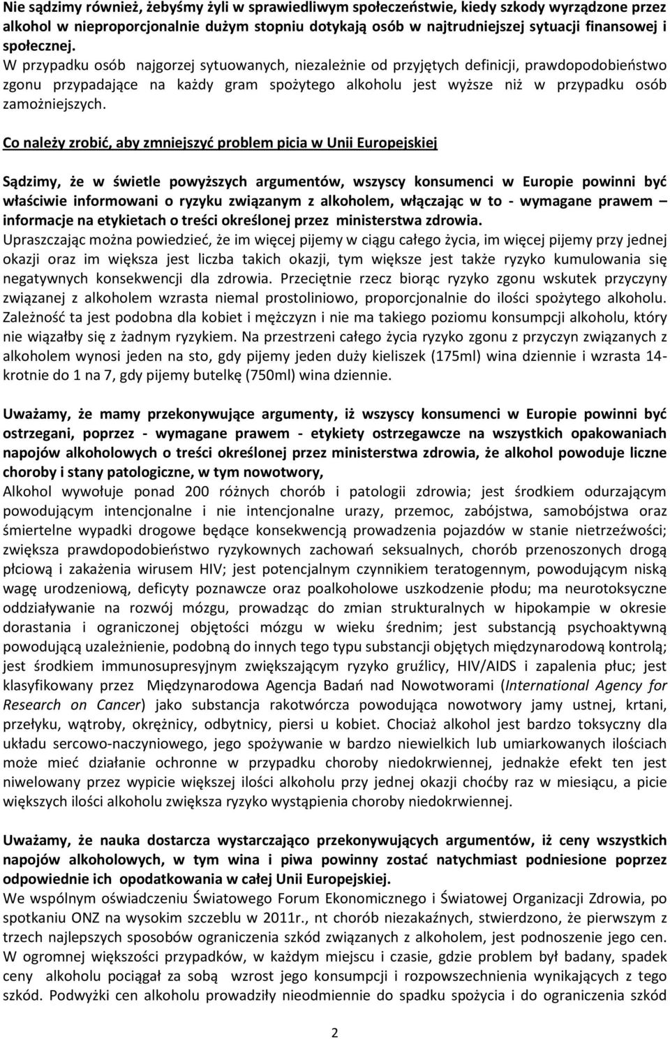 W przypadku osób najgorzej sytuowanych, niezależnie od przyjętych definicji, prawdopodobieństwo zgonu przypadające na każdy gram spożytego alkoholu jest wyższe niż w przypadku osób zamożniejszych.