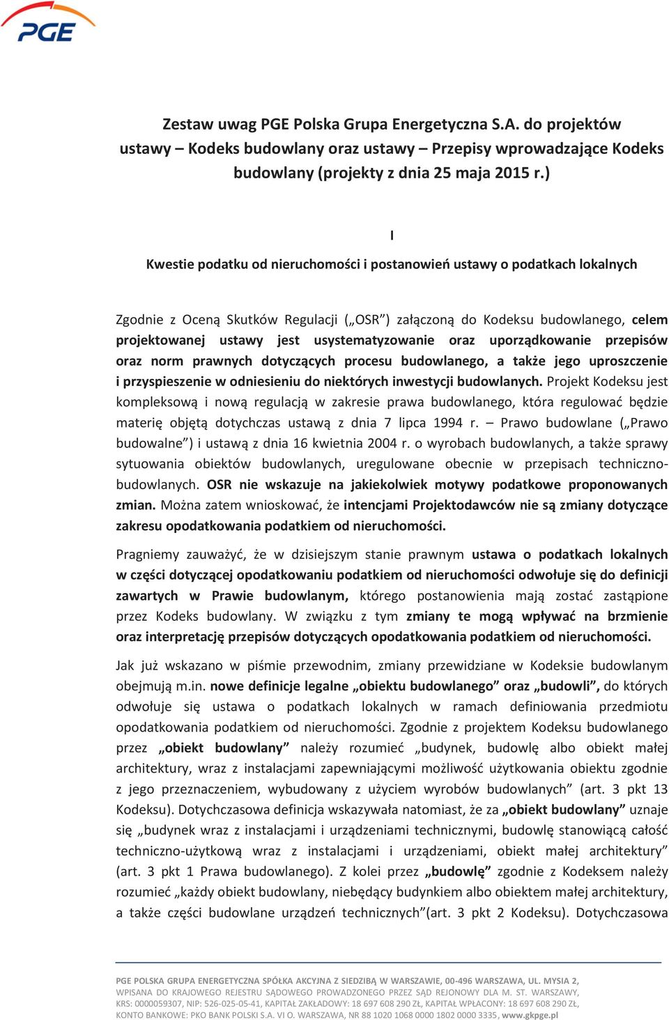 usystematyzowanie oraz uporządkowanie przepisów oraz norm prawnych dotyczących procesu budowlanego, a także jego uproszczenie i przyspieszenie w odniesieniu do niektórych inwestycji budowlanych.