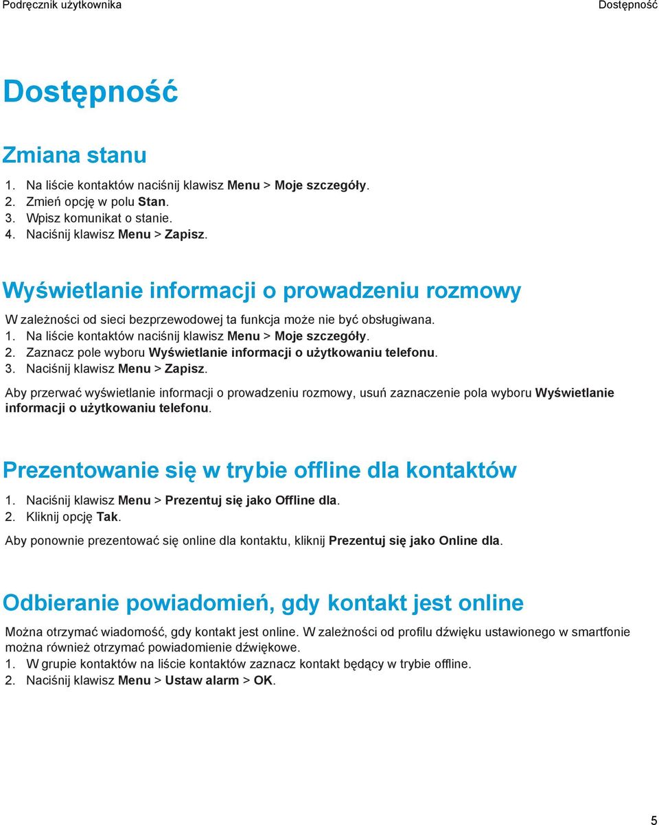 Zaznacz pole wyboru Wyświetlanie informacji o użytkowaniu telefonu. 3. Naciśnij klawisz Menu > Zapisz.