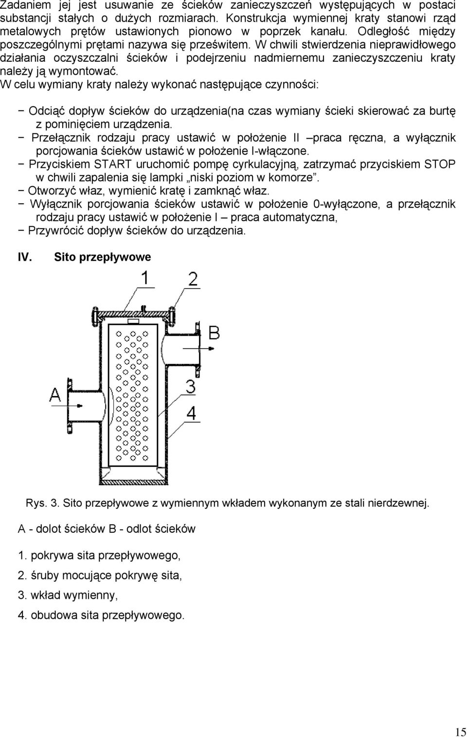 W chwili stwierdzenia nieprawidłowego działania oczyszczalni ścieków i podejrzeniu nadmiernemu zanieczyszczeniu kraty należy ją wymontować.