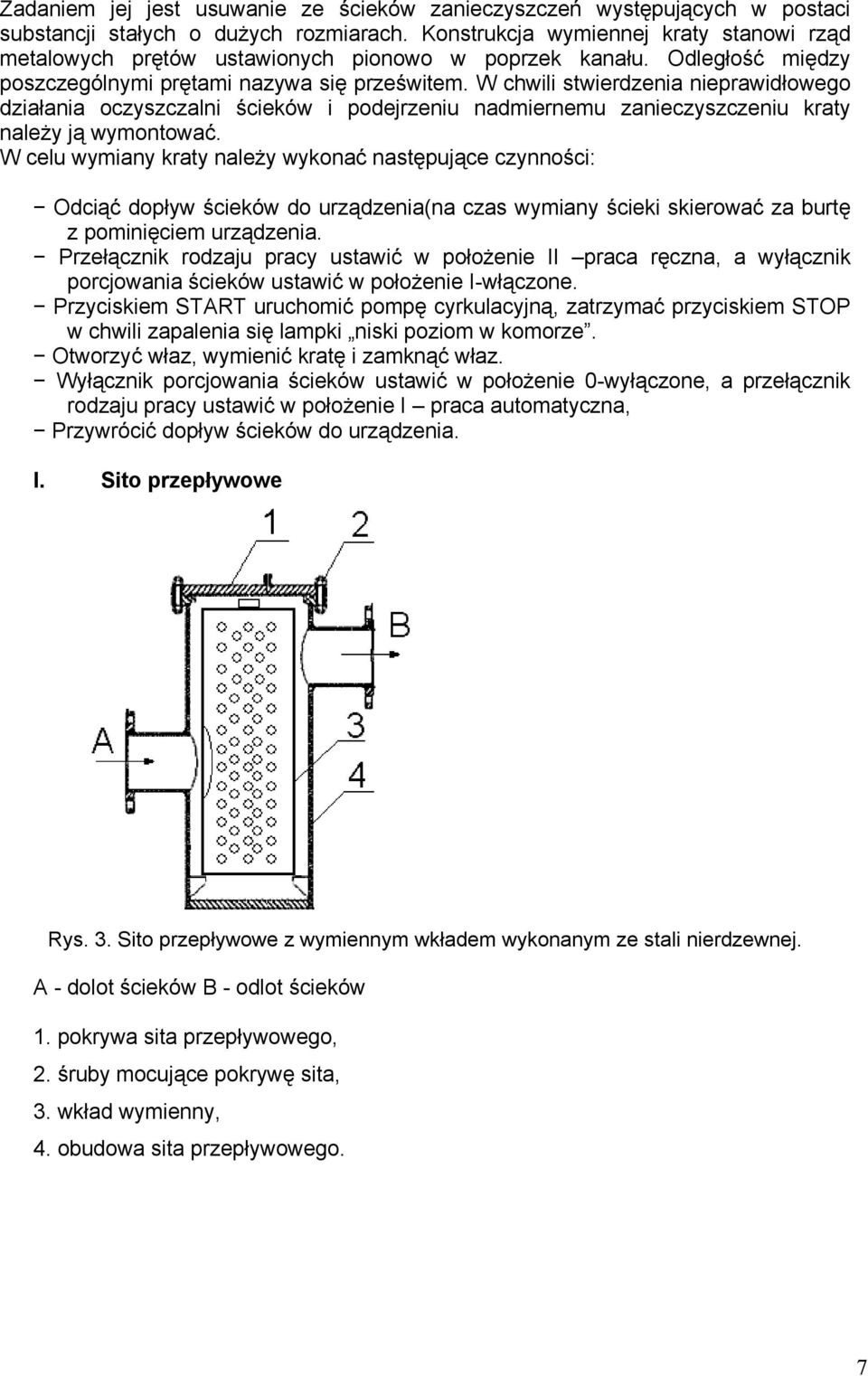 W chwili stwierdzenia nieprawidłowego działania oczyszczalni ścieków i podejrzeniu nadmiernemu zanieczyszczeniu kraty należy ją wymontować.