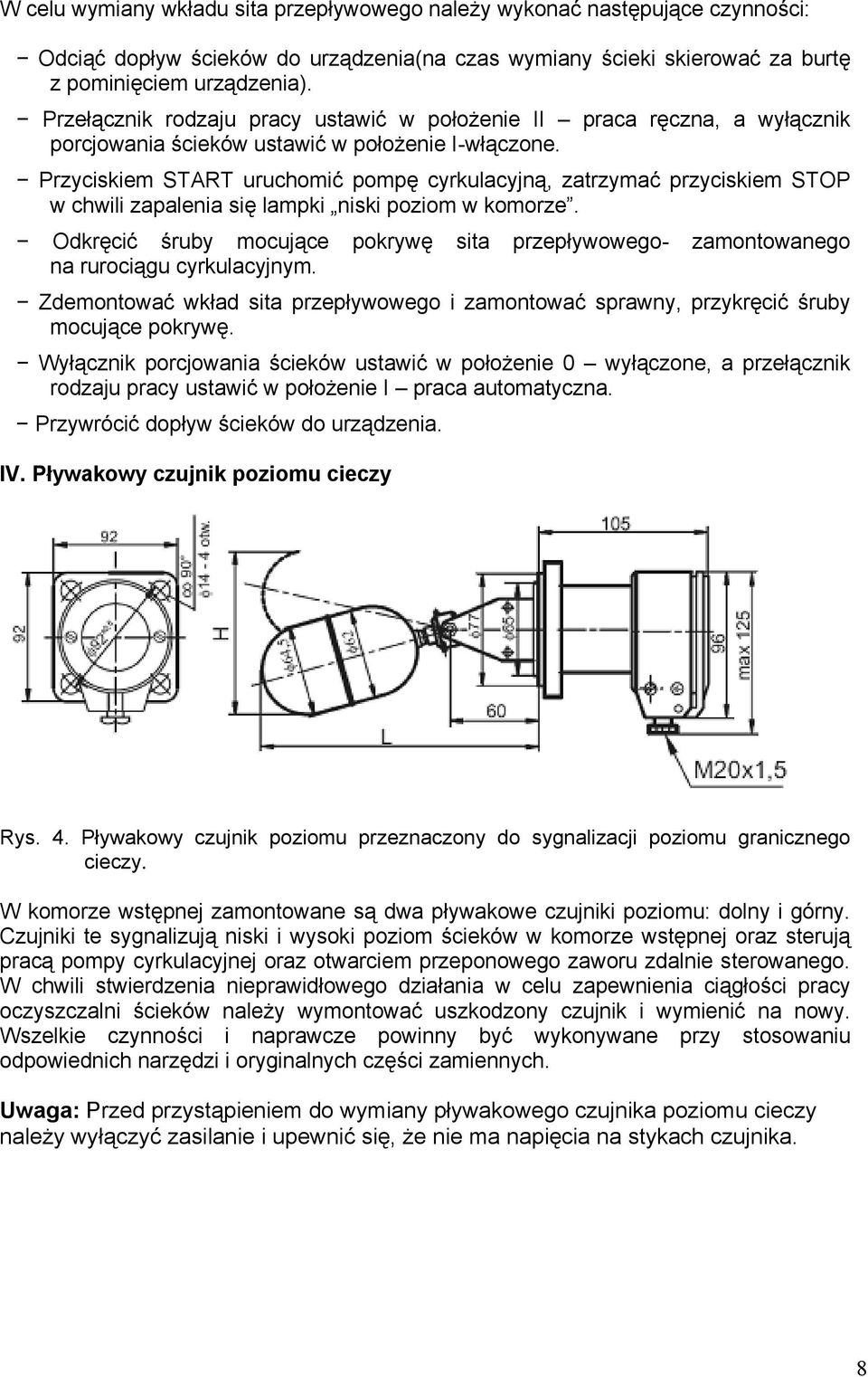 Przyciskiem START uruchomić pompę cyrkulacyjną, zatrzymać przyciskiem STOP w chwili zapalenia się lampki niski poziom w komorze.