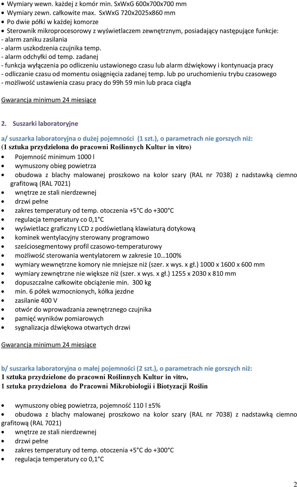 temp. - alarm odchyłki od temp. zadanej - funkcja wyłączenia po odliczeniu ustawionego czasu lub alarm dźwiękowy i kontynuacja pracy - odliczanie czasu od momentu osiągnięcia zadanej temp.