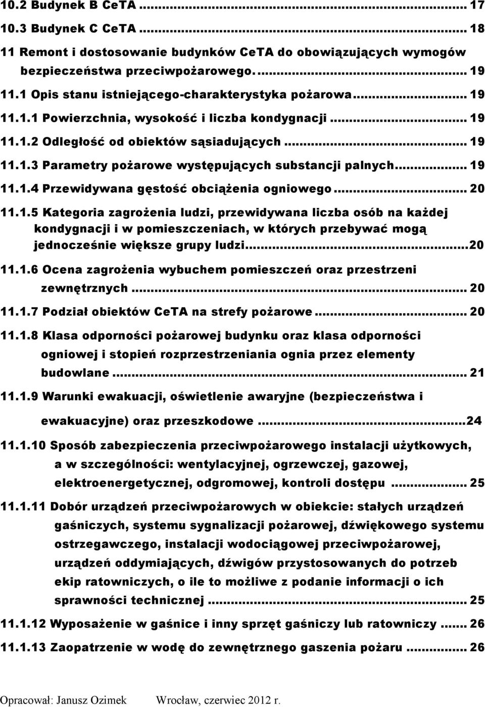 .. 19 11.1.4 Przewidywana gęstość obciążenia ogniowego... 20 11.1.5 Kategoria zagrożenia ludzi, przewidywana liczba osób na każdej kondygnacji i w pomieszczeniach, w których przebywać mogą jednocześnie większe grupy ludzi.