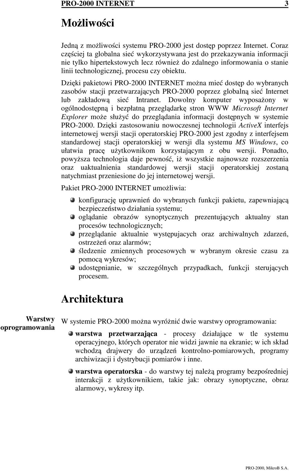 Dzięki pakietowi PRO-2000 INTERNET można mieć dostęp do wybranych zasobów stacji przetwarzających PRO-2000 poprzez globalną sieć Internet lub zakładową sieć Intranet.