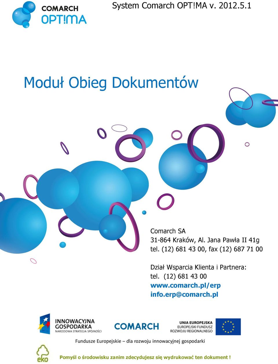 (12) 681 43 00, fax (12) 687 71 00 Dział Wsparcia Klienta i Partnera: tel.