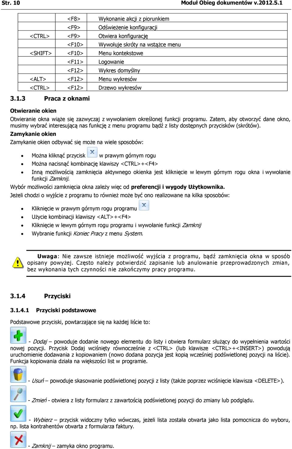 domyślny <ALT> <F12> Menu wykresów <CTRL> <F12> Drzewo wykresów 3.1.3 Praca z oknami Otwieranie okien Otwieranie okna wiąże się zazwyczaj z wywołaniem określonej funkcji programu.