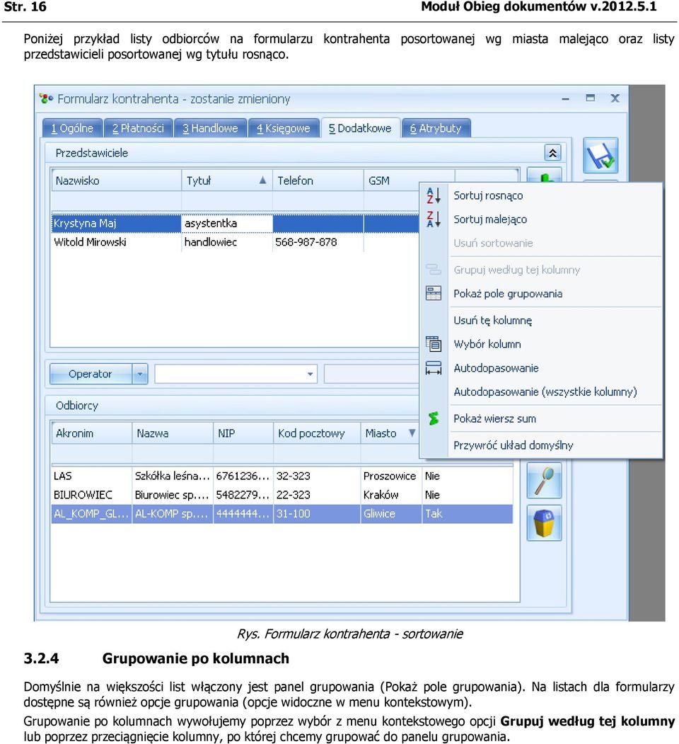 4 Grupowanie po kolumnach Rys. Formularz kontrahenta - sortowanie Domyślnie na większości list włączony jest panel grupowania (Pokaż pole grupowania).