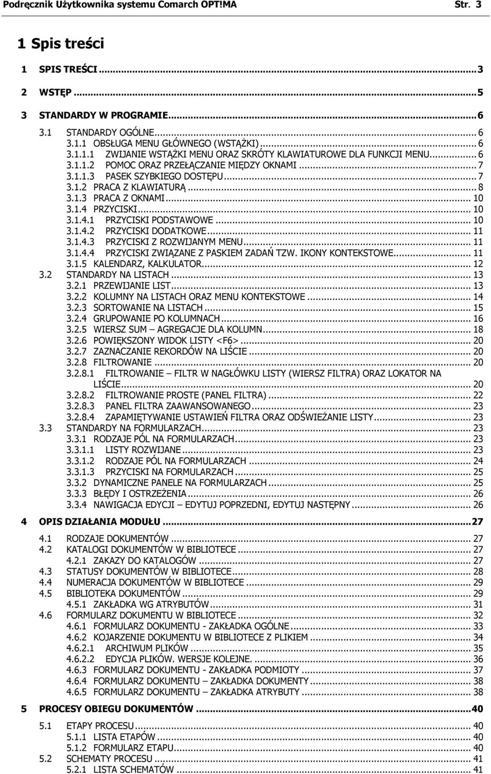 .. 10 3.1.4.2 PRZYCISKI DODATKOWE... 11 3.1.4.3 PRZYCISKI Z ROZWIJANYM MENU... 11 3.1.4.4 PRZYCISKI ZWIĄZANE Z PASKIEM ZADAŃ TZW. IKONY KONTEKSTOWE... 11 3.1.5 KALENDARZ, KALKULATOR... 12 3.