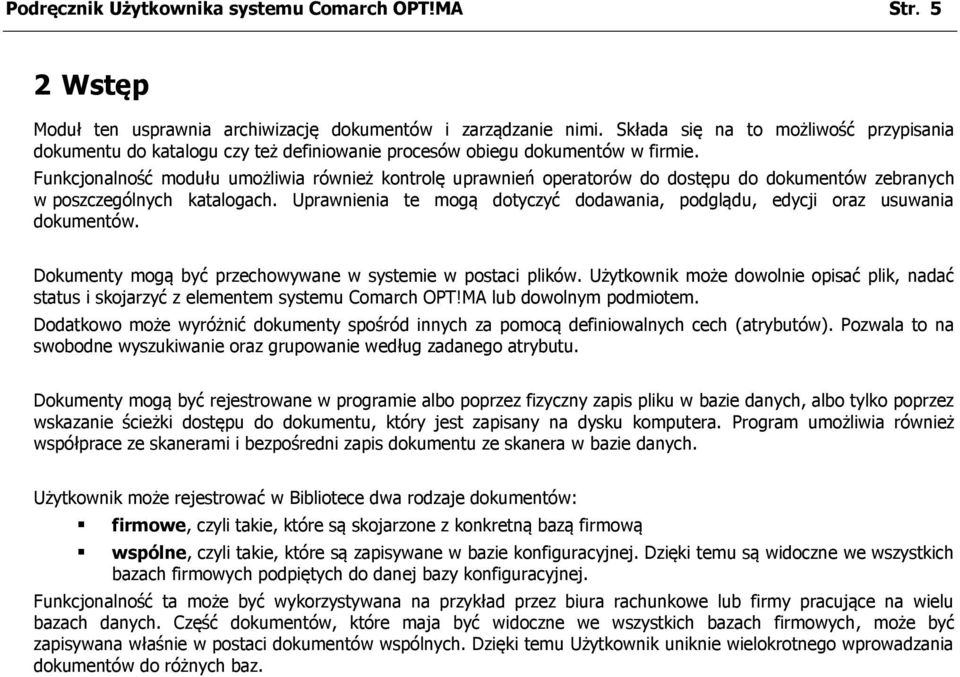 Funkcjonalność modułu umożliwia również kontrolę uprawnień operatorów do dostępu do dokumentów zebranych w poszczególnych katalogach.