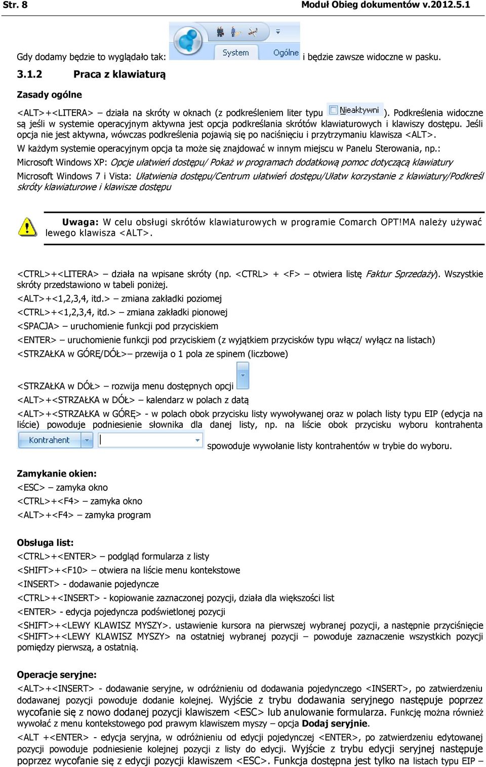 Podkreślenia widoczne są jeśli w systemie operacyjnym aktywna jest opcja podkreślania skrótów klawiaturowych i klawiszy dostępu.