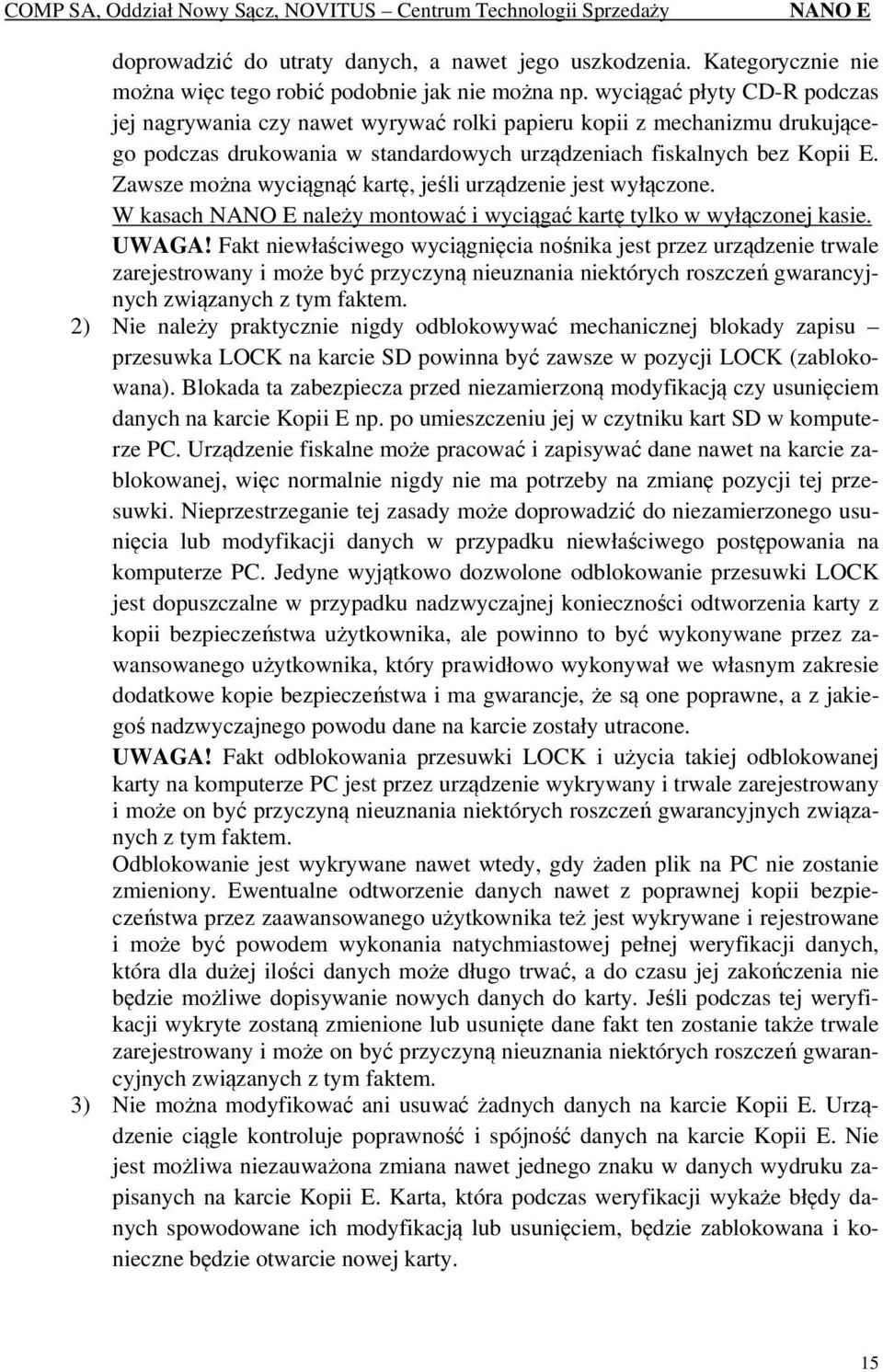 Zawsze można wyciągnąć kartę, jeśli urządzenie jest wyłączone. W kasach należy montować i wyciągać kartę tylko w wyłączonej kasie. UWAGA!