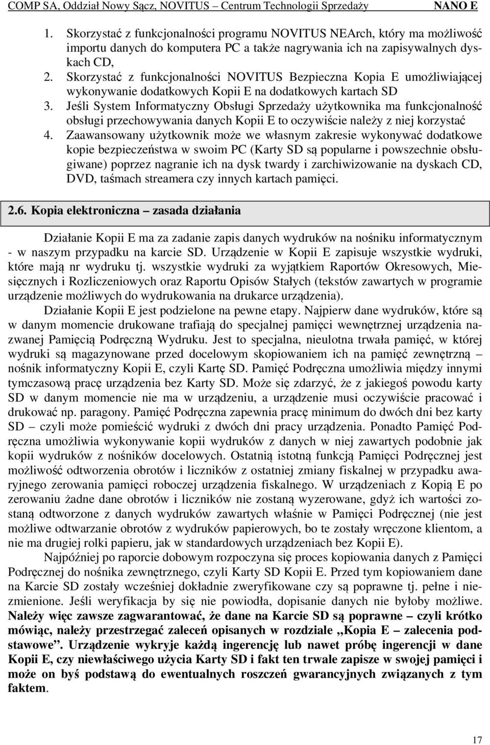 Jeśli System Informatyczny Obsługi Sprzedaży użytkownika ma funkcjonalność obsługi przechowywania danych Kopii E to oczywiście należy z niej korzystać 4.