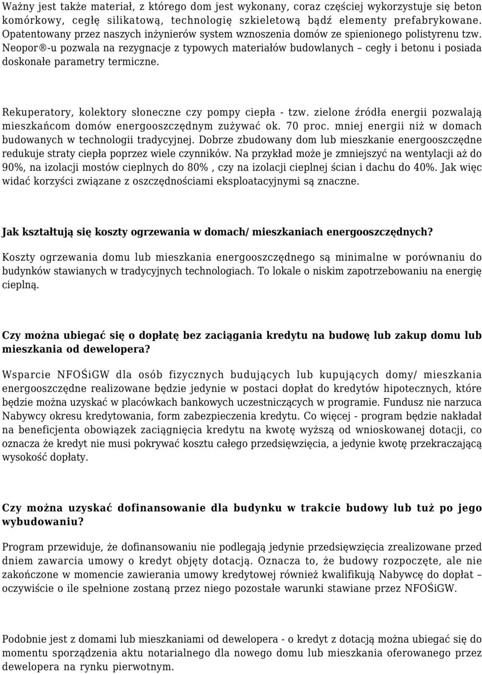 Neopor -u pozwala na rezygnacje z typowych materiałów budowlanych cegły i betonu i posiada doskonałe parametry termiczne. Rekuperatory, kolektory słoneczne czy pompy ciepła - tzw.