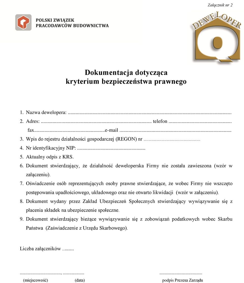 Oświadczenie osób reprezentujących osoby prawne stwierdzające, że wobec Firmy nie wszczęto postępowania upadłościowego, układowego oraz nie otwarto likwidacji (wzór w załączeniu). 8.