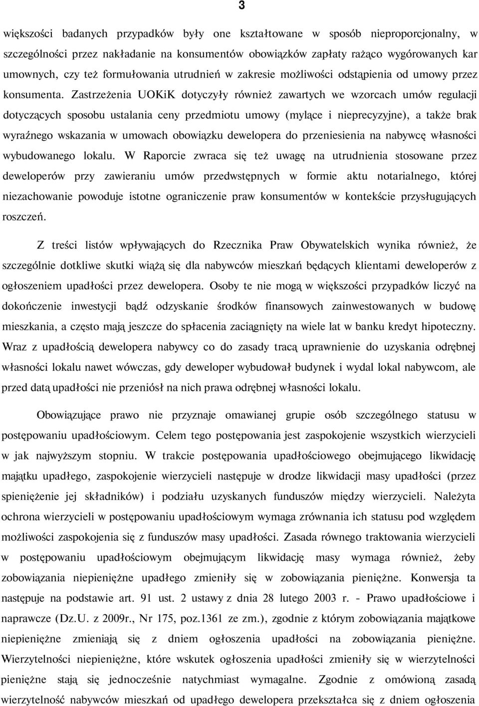 Zastrzeżenia UOKiK dotyczyły również zawartych we wzorcach umów regulacji dotyczących sposobu ustalania ceny przedmiotu umowy (mylące i nieprecyzyjne), a także brak wyraźnego wskazania w umowach