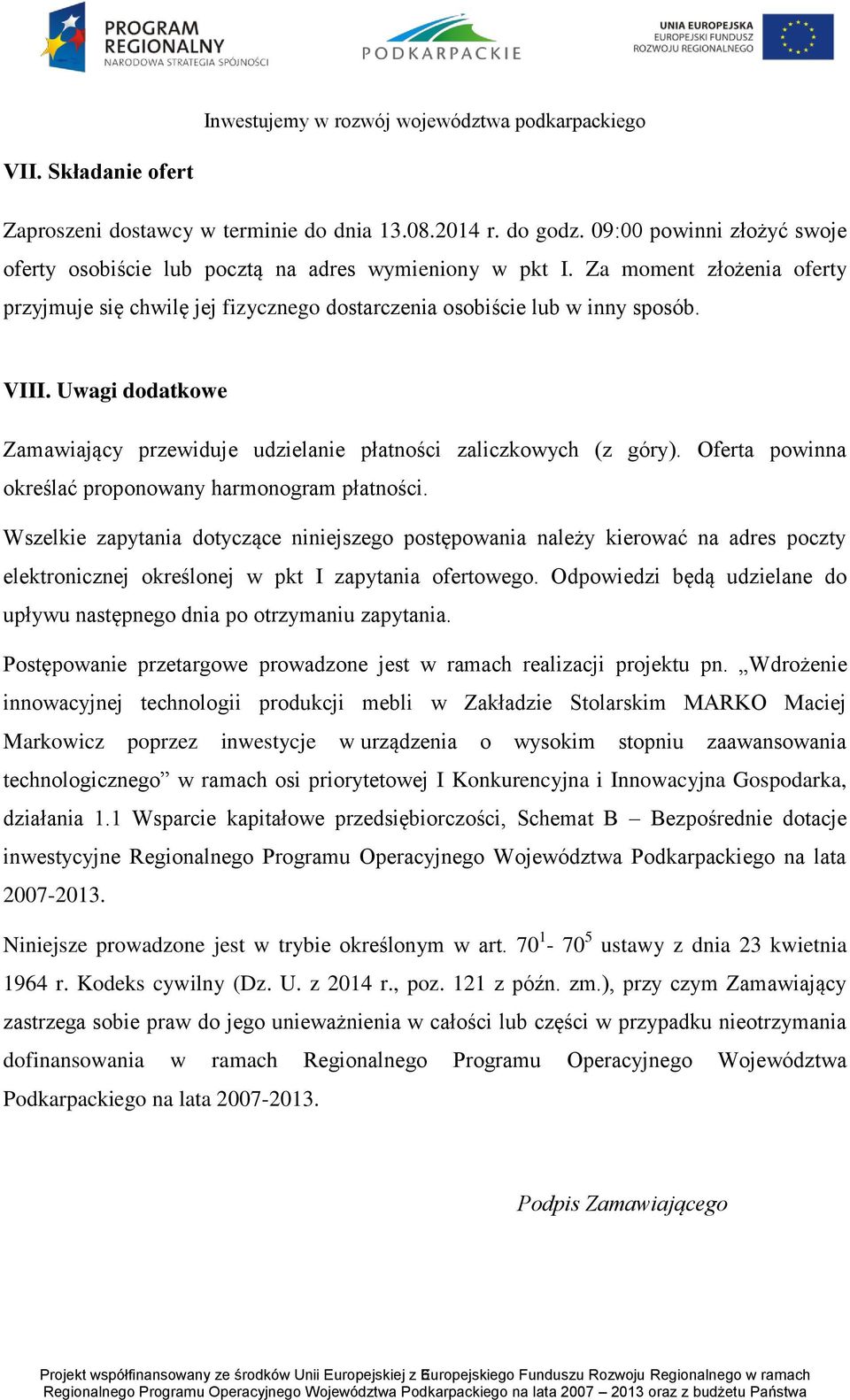 Oferta powinna określać proponowany harmonogram płatności. Wszelkie zapytania dotyczące niniejszego postępowania należy kierować na adres poczty elektronicznej określonej w pkt I zapytania ofertowego.