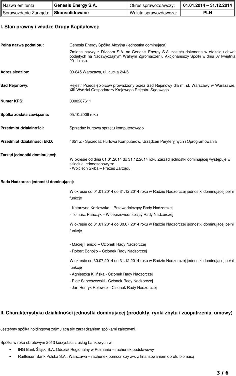 Adres siedziby: 00-845 Warszawa, ul. Łucka 2/4/6 Sąd Rejonowy: Rejestr Przedsiębiorców prowadzony przez Sąd Rejonowy dla m. st.