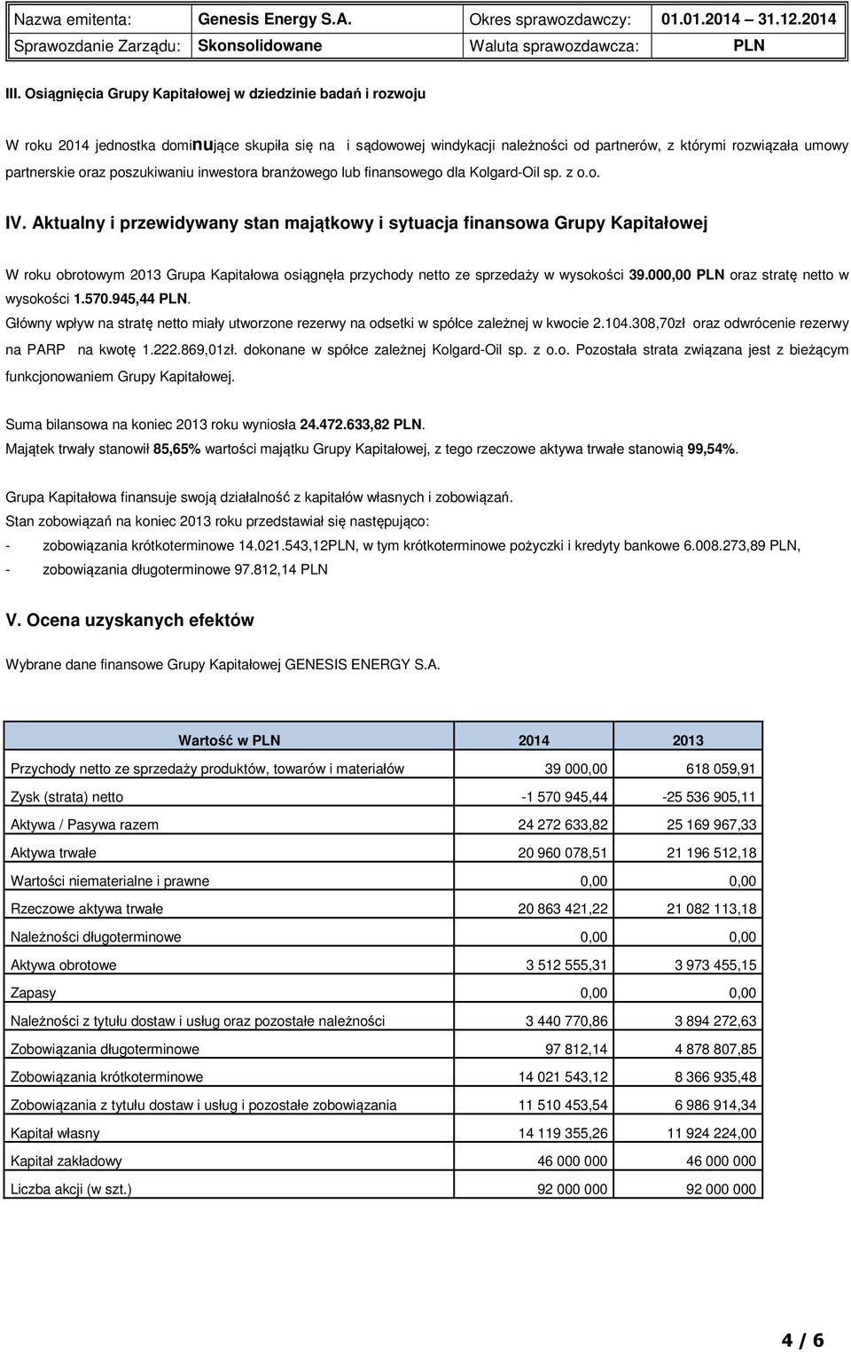 Aktualny i przewidywany stan majątkowy i sytuacja finansowa Grupy Kapitałowej W roku obrotowym 2013 Grupa Kapitałowa osiągnęła przychody netto ze sprzedaży w wysokości 39.