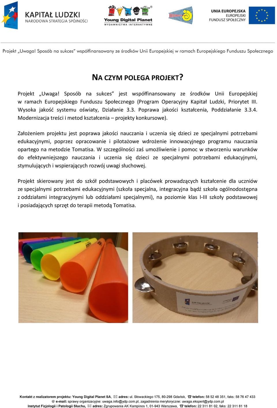 Wysoka jakośd systemu oświaty, Działanie 3.3. Poprawa jakości kształcenia, Poddziałanie 3.3.4. Modernizacja treści i metod kształcenia projekty konkursowe).
