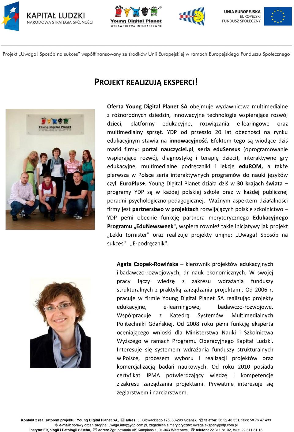 multimedialny sprzęt. YDP od przeszło 20 lat obecności na rynku edukacyjnym stawia na innowacyjnośd. Efektem tego są wiodące dziś marki firmy: portal nauczyciel.
