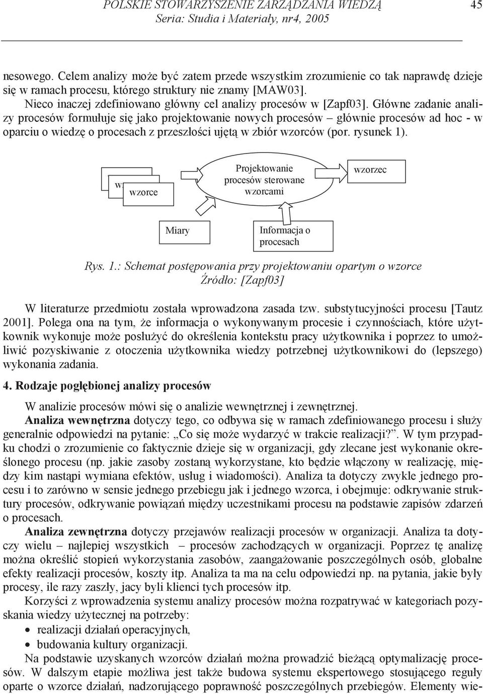 Nieco inaczej zdefiniowano główny cel analizy procesów w [Zapf03].