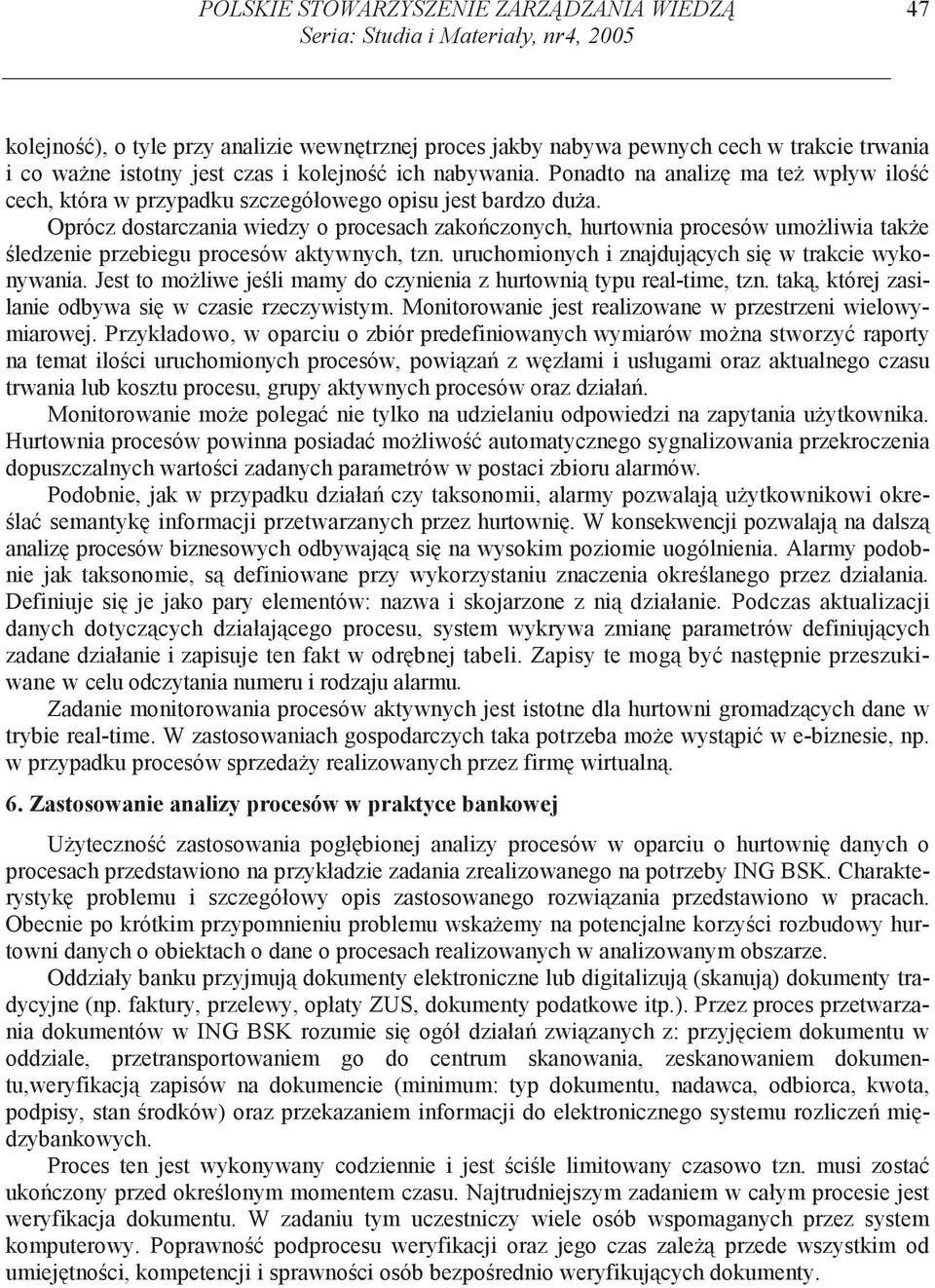 Oprócz dostarczania wiedzy o procesach zako czonych, hurtownia procesów umo liwia tak e ledzenie przebiegu procesów aktywnych, tzn. uruchomionych i znajduj cych si w trakcie wykonywania.