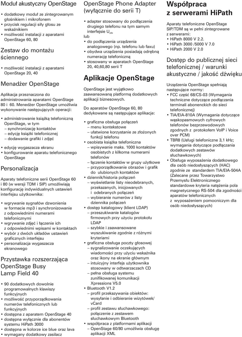 Mened er OpenStage umo liwia wykonywanie nast pujàcych operacji: administrowanie ksià kà telefonicznà OpenStage, w tym synchronizacj kontaktów edycj ksià ki telefonicznej dodawanie grafiki i zdj ç