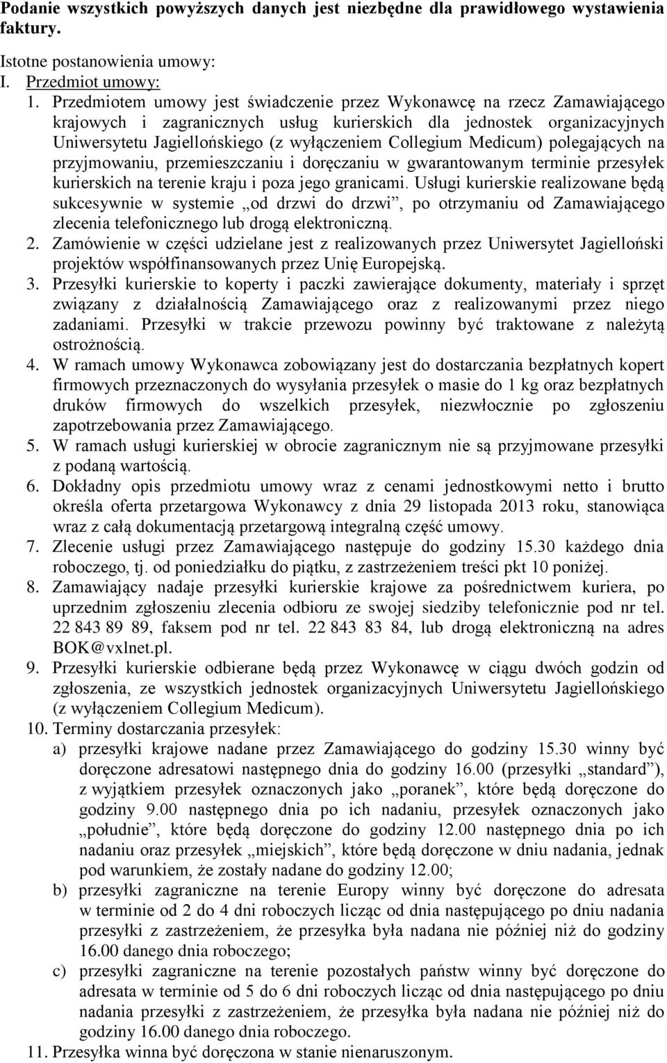 Collegium Medicum) polegających na przyjmowaniu, przemieszczaniu i doręczaniu w gwarantowanym terminie przesyłek kurierskich na terenie kraju i poza jego granicami.